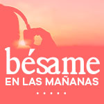 Bésame en las mañanas